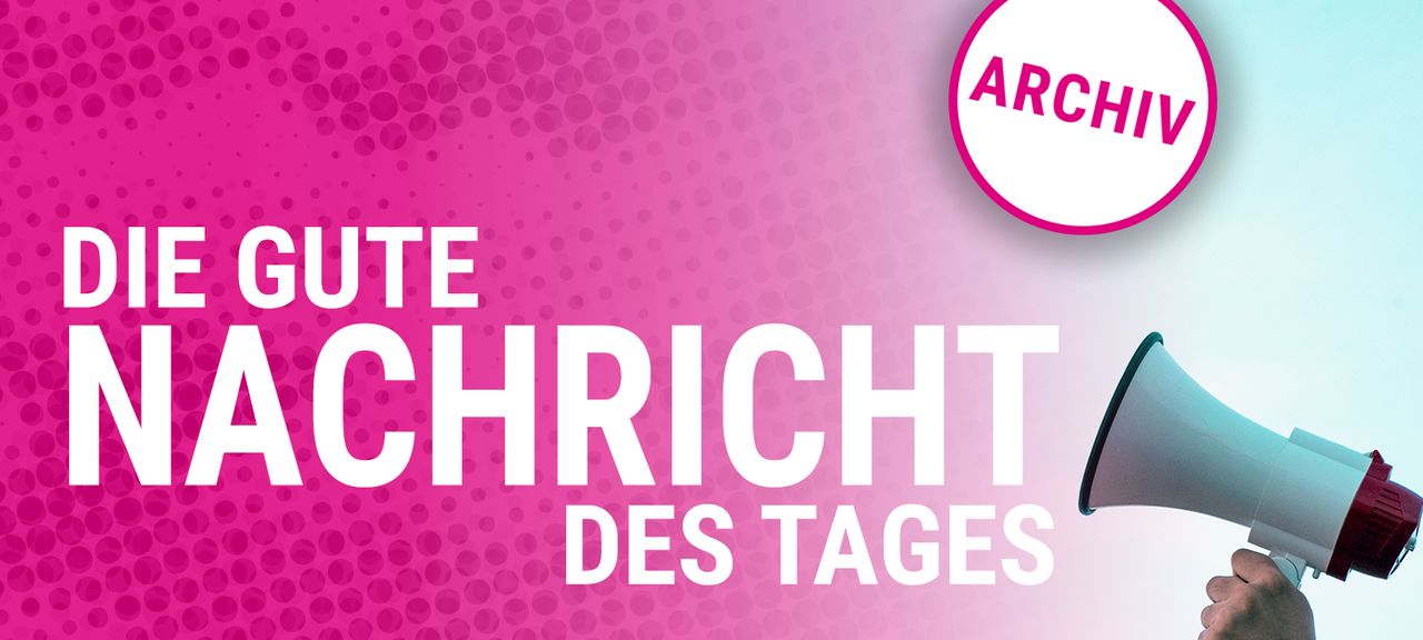 Die Gute Nachricht des Tages