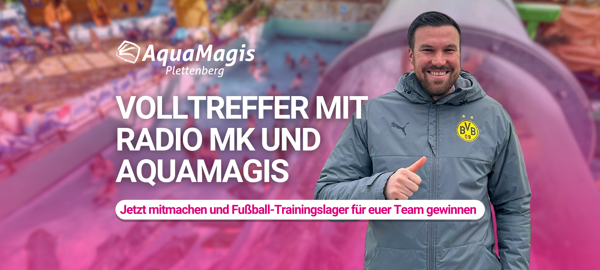 Aktionsgrafik - zu sehen ist Fußballer Kevin Großkreutz im Hintergrund das AquaMagis, dazu der Text: Volltreffer mit Radio MK und AquaMagis - Jetzt mitmachen und Fußball-Trainingslager für euer Team gewinnen